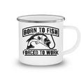 Fishing Lovers Born To Fish Forced To Work Camping Mug