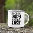 Aint No Dady Like The One I Got Camping Mug