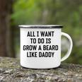 All I Want To Do Is Grow A Beard Like Daddy Camping Mug