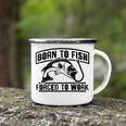 Fishing Lovers Born To Fish Forced To Work Camping Mug