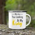 Official Why Are You Looking At My King - Idea For Husband And Boyfriend Camping Mug