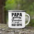 Papa Because Grandpa Is For Old Guys Fathers Day 41 Shirt Camping Mug