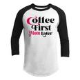 Funny Coffee First Mom Later Mother Day Gift Coffee Lovers Mother Gift Youth Raglan Shirt