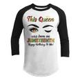 This Queen Was Born On Juneteenth Happy Birthday Black Girl Youth Raglan Shirt