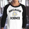 Because Science Gift For Science Teacher Gift For Science Lover Youth Raglan Shirt