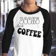 Books And Coffee Gift For Coffee Lover Coffee Tee Coffee Saying Gift For Books Lover Gift For Coffee Lover Youth Raglan Shirt