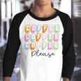 Coffee Please Coffee Lover Tee Gift For Coffee Lover Caffeine Addict Youth Raglan Shirt