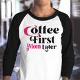 Funny Coffee First Mom Later Mother Day Gift Coffee Lovers Mother Gift Youth Raglan Shirt