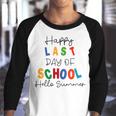 Happy Last Day Of School Hello Summer Happy Last Day Of School Hello Summer Students And Teachers Gift For Students Teachers Gifts Teacher Lover Summer Gift V2 Youth Raglan Shirt