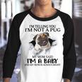 Im Telling You Im Not A Pug My Mom Said Im A Baby Cute Funny Pug Shirts Youth Raglan Shirt