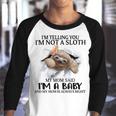 Im Telling You Im Not A Sloth My Mom Said Im A Baby Cute Sloth Shirt Sayings Youth Raglan Shirt