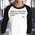 Keep My Wifes Name Out Of Your Mouth Youth Raglan Shirt