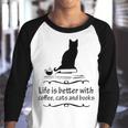 Life Is Better With Coffee Cats And Books 682 Shirt Youth Raglan Shirt