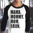 Mama Mommy Mom Bruh Mommy And Me Mom Funny Youth Raglan Shirt