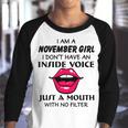 November Girl Birthday I Am A November Girl I Dont Have An Inside Voice Youth Raglan Shirt