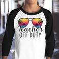 Teacher Off Duty Last Day Of School Teacher Summer Youth Raglan Shirt