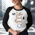 Coffee Teach Repeat Cute Coffee Lover Teacher Quote Youth Raglan Shirt