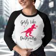 Girls Like Dinosaurs Too Dinosaur Lover Youth Raglan Shirt