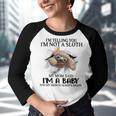 Im Telling You Im Not A Sloth My Mom Said Im A Baby Cute Sloth Shirt Sayings Youth Raglan Shirt