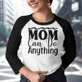 Mom Can Do Anything 736 Trending Shirt Youth Raglan Shirt