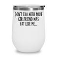 Dont Cha Wish Your Girlfriend Was Fat Like Me Wine Tumbler