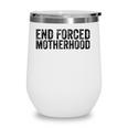 End Forced Motherhood Pro Choice Feminist Womens Rights Wine Tumbler
