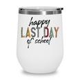 Happy Last Day Of School Funny V4 Wine Tumbler