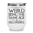 Its Weird Being The Same Age As Old People Funny V2 Wine Tumbler