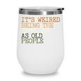 Its Weird Being The Same Age As Old People Retro Sarcastic V2 Wine Tumbler