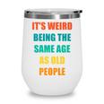 Its Weird Being The Same Age As Old People V31 Wine Tumbler