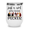 Just A Girl Who Loves Peckers 861 Shirt Wine Tumbler