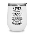Never Let The Fear Of Striking Out Keep You From Playing The Game Wine Tumbler