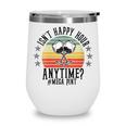 Womens Funny Isnt Happy Hour Anytime Sarcastic Megapint Wine Wine Tumbler