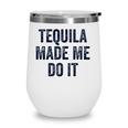 Womens Tequila Made Me Do It S For Women Summer Drinking Wine Tumbler