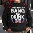 4Th Of July Drinking And Fireworks Just Here To Bang & Drink Sweatshirt Gifts for Old Men