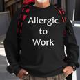 Allergic To Work Funny Tee Sweatshirt Gifts for Old Men