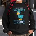 Always Be Yourself Unless You Can Be A Dodo Bird Sweatshirt Gifts for Old Men