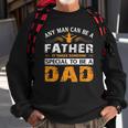 Any Man Can Be A Father For Fathers & Daddys Fathers Day Sweatshirt Gifts for Old Men