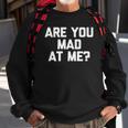 Are You Mad At Me Funny Saying Sarcastic Novelty Sweatshirt Gifts for Old Men