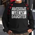 Awesome Like My Daughter Fathers Day V2 Sweatshirt Gifts for Old Men