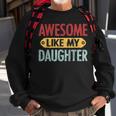 Awesome Like My Daughter Parents Day V2 Sweatshirt Gifts for Old Men
