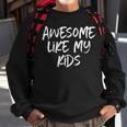 Awesome Like My Kids Mom Dad Gift Funny Sweatshirt Gifts for Old Men