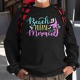 Beach Please I Am A Mermaid Fantasy Magical Funny Mermaid Sweatshirt Gifts for Old Men