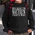 Because Im Matthew Thats Why Personalized Named Sweatshirt Gifts for Old Men