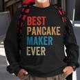 Best Pancake Maker Ever Baking For Baker Dad Or Mom Sweatshirt Gifts for Old Men