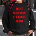 But Daddy I Love Him Funny Proud But Daddy I Love Him Sweatshirt Gifts for Old Men But Daddy I Love Him Funny Proud But Daddy I Love Him Sweatshirt Gifts for Old Men