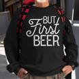 But First Beer Gift Sweatshirt Gifts for Old Men