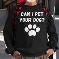 Can I Pet Your Dog Funny Dog Lover Pet Lover Sweatshirt Gifts for Old Men
