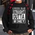 Cheer Dad - Straight Outta Money - Funny Cheerleader Father Sweatshirt Gifts for Old Men