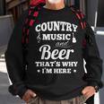 Country Music And Beer Thats Why Im Heres Alcohol Sweatshirt Gifts for Old Men